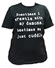 T-shirt that says, sometimes I wrestle with my demons, sometimes we cuddle