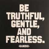 sign saying Be truthful, gentle, and fearless